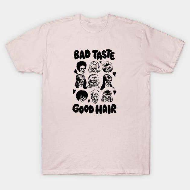 Bad Taste Good Hair by Bad Taste Forever T-Shirt by Bad Taste Forever